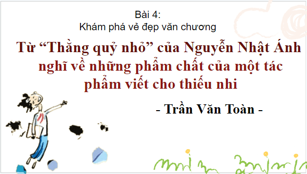 Giáo án điện tử bài Từ Thằng quỷ nhỏ của Nguyễn Nhật Ánh nghĩ về những phẩm chất của một tác phẩm viết cho thiếu nhi | PPT Văn 9 Kết nối tri thức