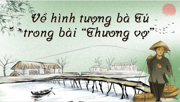 Giáo án điện tử bài Về hình tượng bà Tú trong bài thơ Thương vợ | PPT Văn 9 Chân trời sáng tạo