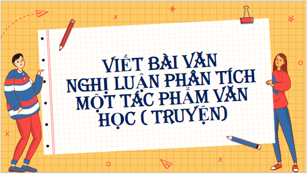 Giáo án điện tử bài Viết bài văn nghị luận phân tích một tác phẩm văn học (truyện) | PPT Văn 9 Kết nối tri thức