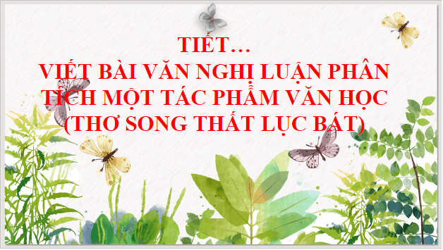 Giáo án điện tử bài Viết bài văn nghị luận phân tích một tác phẩm văn học (thơ song thất lục bát) | PPT Văn 9 Kết nối tri thức