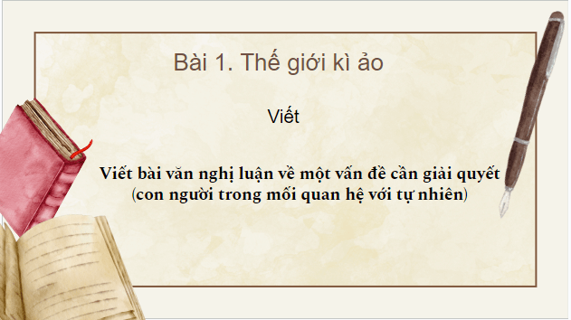 Giáo án điện tử bài Viết bài văn nghị luận về một vấn đề cần giải quyết (con người trong mối quan hệ với tự nhiên) | PPT Văn 9 Kết nối tri thức