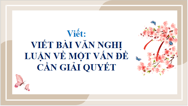 Giáo án điện tử bài Viết bài văn nghị luận về một vấn đề cần giải quyết trang 18, 19, 20, 21, 22 Tập 2 | PPT Văn 9 Chân trời sáng tạo