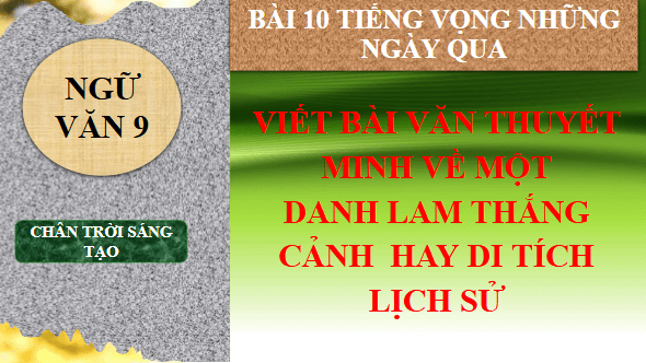 Giáo án điện tử bài Viết bài văn thuyết minh về một danh lam thắng cảnh hay di tích lịch sử | PPT Văn 9 Chân trời sáng tạo