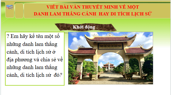 Giáo án điện tử bài Viết bài văn thuyết minh về một danh lam thắng cảnh hay di tích lịch sử | PPT Văn 9 Chân trời sáng tạo