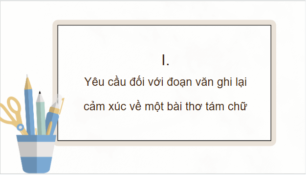 Giáo án điện tử bài Viết đoạn văn ghi lại cảm nghĩ về một bài thơ tám chữ | PPT Văn 9 Kết nối tri thức