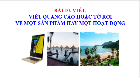 Giáo án điện tử bài Viết quảng cáo hoặc tờ rơi về một sản phẩm hay một hoạt động | PPT Văn 9 Cánh diều