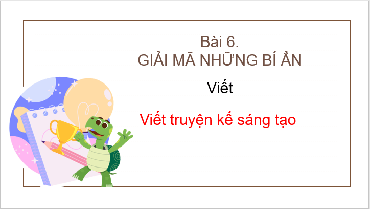 Giáo án điện tử bài Viết truyện kể sáng tạo | PPT Văn 9 Kết nối tri thức