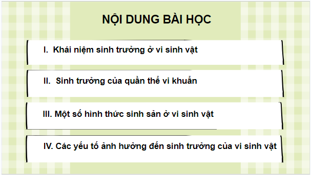 Giáo án điện tử Sinh 10 Chân trời sáng tạo Bài 25: Sinh trưởng và sinh sản ở vi sinh vật | PPT Sinh học 10