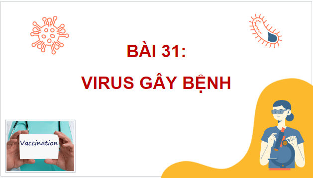 Giáo án điện tử Sinh 10 Chân trời sáng tạo Bài 31: Virus gây bệnh | PPT Sinh học 10