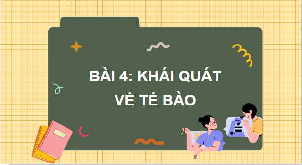 Giáo án điện tử Sinh 10 Cánh diều Bài 4: Khái quát về tế bào | PPT Sinh học 10