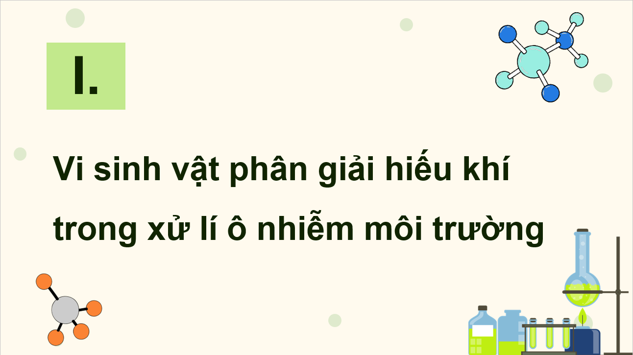 Giáo án điện tử Chuyên đề Sinh 10 Kết nối tri thức Giáo án điện tử Bài 10: Vi sinh vật trong phân giải các hợp chất làm ô nhiễm môi trường | PPT Chuyên đề Sinh học 10