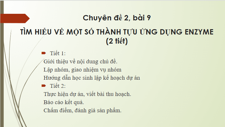 Giáo án điện tử Chuyên đề Sinh 10 Chân trời sáng tạo Bài 9: Dự án: Tìm hiểu về một số thành tựu ứng dụng enzyme | PPT Chuyên đề Sinh học 10