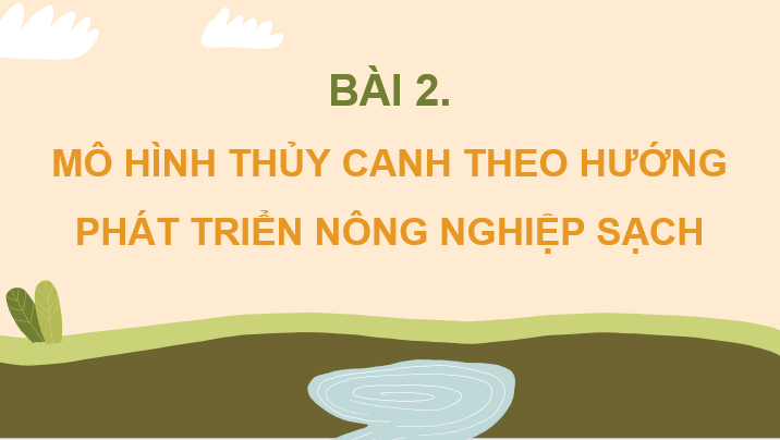 Giáo án điện tử Chuyên đề Sinh 11 Kết nối tri thức Bài 2: Mô hình thủy canh theo hướng phát triển nông nghiệp sạch | PPT Chuyên đề Sinh học 11