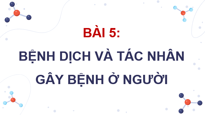 Giáo án điện tử Chuyên đề Sinh 11 Kết nối tri thức Bài 5: Bệnh dịch và tác nhân gây bệnh ở người | PPT Chuyên đề Sinh học 11