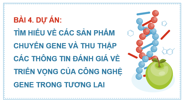 Giáo án điện tử Chuyên đề Sinh 12 Kết nối tri thức Bài 4: Dự án: Tìm hiểu về các sản phẩm chuyển gene và thu thập các thông tin đánh giá về triển vọng của công nghệ gene trong tương lai | PPT Chuyên đề Sinh học 12