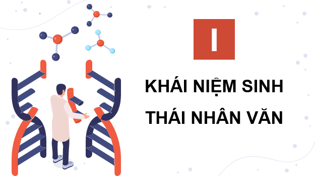 Giáo án điện tử Chuyên đề Sinh 12 Kết nối tri thức Bài 8: Khái niệm và giá trị của sinh thái nhân văn trong phát triển bền vững | PPT Chuyên đề Sinh học 12