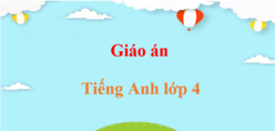 Giáo án Tiếng Anh lớp 4 (mới, chuẩn nhất) | Giáo án điện tử, bài giảng powerpoint (PPT) Tiếng Anh lớp 4