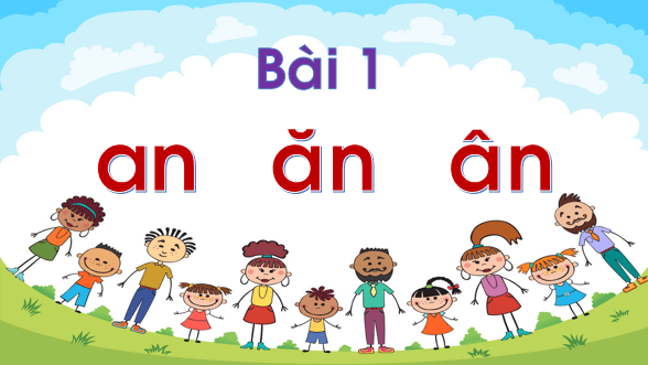 Giáo án điện tử Bài 1: an, ăn, ân lớp 1 | PPT Tiếng Việt lớp 1 Chân trời sáng tạo