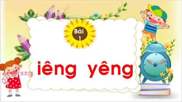 Giáo án điện tử Bài 1: iêng, yêng lớp 1 | PPT Tiếng Việt lớp 1 Chân trời sáng tạo