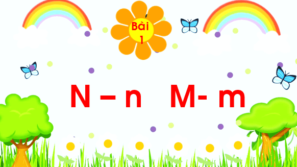 Giáo án điện tử Bài 1: N, n, M, m lớp 1 | PPT Tiếng Việt lớp 1 Chân trời sáng tạo