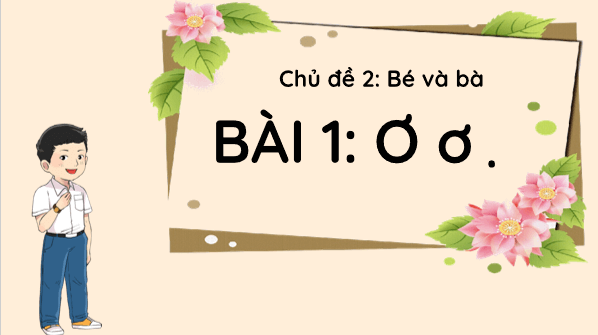 Giáo án điện tử Bài 1: Ơ, ơ, dấu nặng lớp 1 | PPT Tiếng Việt lớp 1 Chân trời sáng tạo