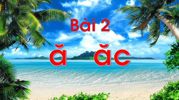 Giáo án điện tử Bài 2: ă, ăc lớp 1 | PPT Tiếng Việt lớp 1 Chân trời sáng tạo