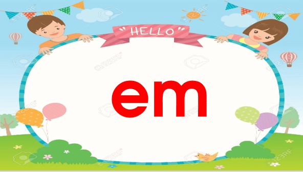 Giáo án điện tử Bài 2: em, êm lớp 1 | PPT Tiếng Việt lớp 1 Chân trời sáng tạo