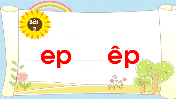 Giáo án điện tử Bài 2: ep, êp lớp 1 | PPT Tiếng Việt lớp 1 Chân trời sáng tạo