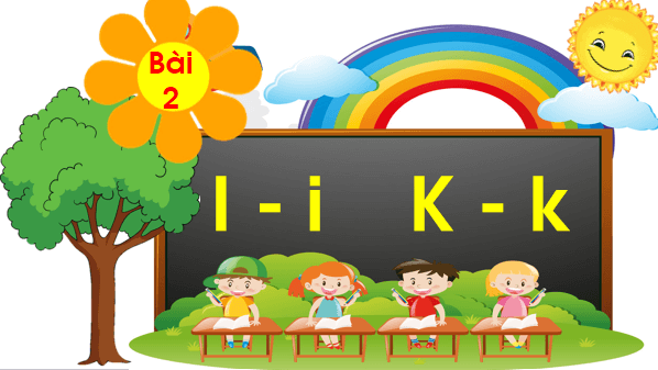 Giáo án điện tử Bài 2: I, i, K, k lớp 1 | PPT Tiếng Việt lớp 1 Chân trời sáng tạo