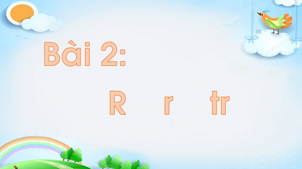 Giáo án điện tử Bài 2 : R, r , tr lớp 1 | PPT Tiếng Việt lớp 1 Chân trời sáng tạo