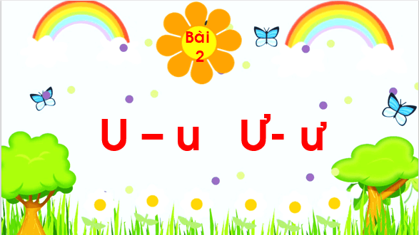 Giáo án điện tử Bài 2: U, u, Ư, ư lớp 1 | PPT Tiếng Việt lớp 1 Chân trời sáng tạo