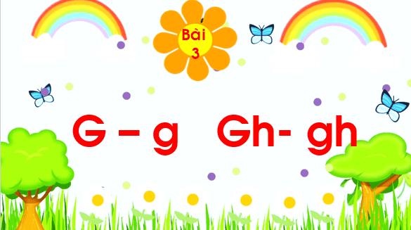 Giáo án điện tử Bài 3: G, g, gh lớp 1 | PPT Tiếng Việt lớp 1 Chân trời sáng tạo