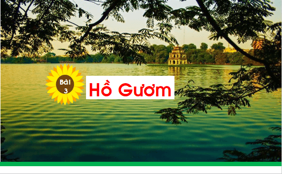 Giáo án điện tử Bài 3: Hồ Gươm lớp 1 | PPT Tiếng Việt lớp 1 Chân trời sáng tạo