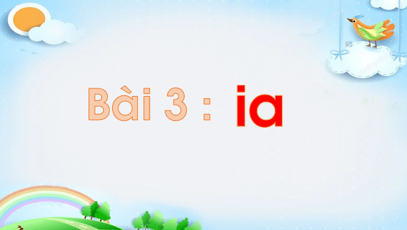 Giáo án điện tử Bài 3: ia lớp 1 | PPT Tiếng Việt lớp 1 Chân trời sáng tạo