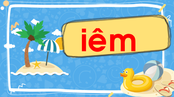 Giáo án điện tử Bài 3: iêm, yêm, uôm, ươm lớp 1 | PPT Tiếng Việt lớp 1 Chân trời sáng tạo