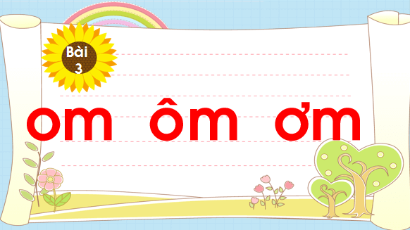 Giáo án điện tử Bài 3: om, ôm, ơm lớp 1 | PPT Tiếng Việt lớp 1 Chân trời sáng tạo