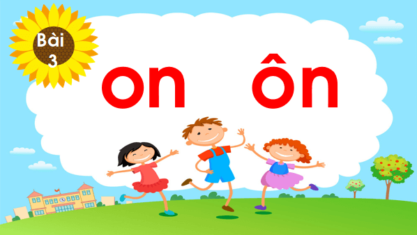Giáo án điện tử Bài 3: on, ôn lớp 1 | PPT Tiếng Việt lớp 1 Chân trời sáng tạo
