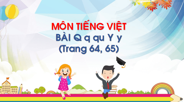 Giáo án điện tử Bài 3: Q, q, qu, Y, y lớp 1 | PPT Tiếng Việt lớp 1 Chân trời sáng tạo