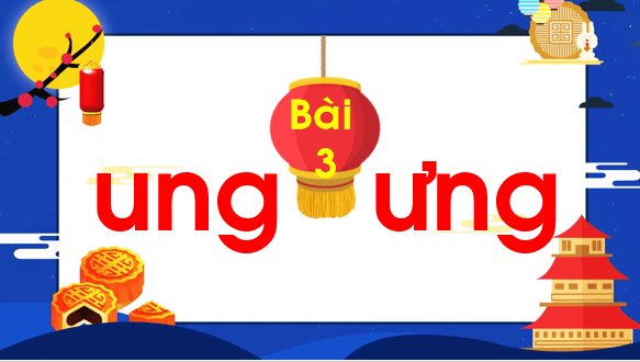 Giáo án điện tử Bài 3: ung, ưng lớp 1 | PPT Tiếng Việt lớp 1 Chân trời sáng tạo