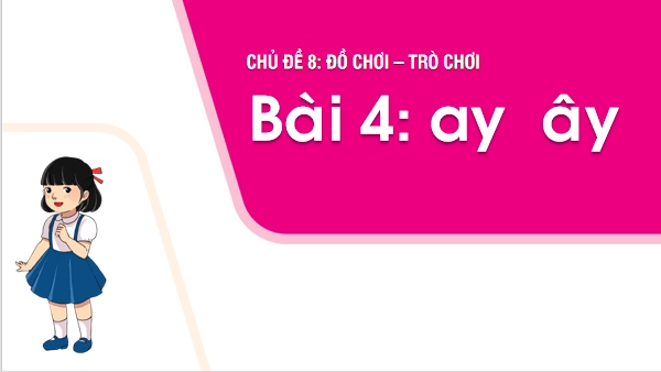 Giáo án điện tử Bài 4: ay, ây lớp 1 | PPT Tiếng Việt lớp 1 Chân trời sáng tạo