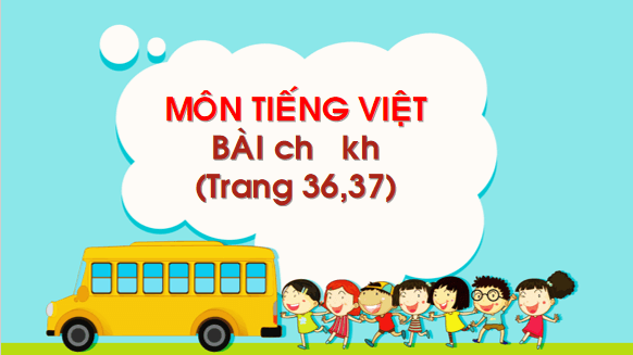 Giáo án điện tử Bài 4: ch, kh lớp 1 | PPT Tiếng Việt lớp 1 Chân trời sáng tạo