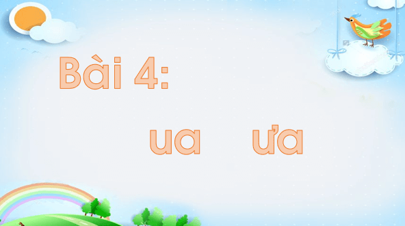 Giáo án điện tử Bài 4: ua, ưa lớp 1 | PPT Tiếng Việt lớp 1 Chân trời sáng tạo