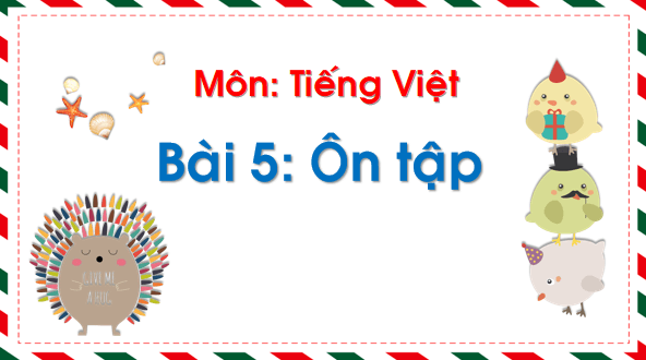 Giáo án điện tử Bài 5: Ôn tập và kể chuyện trang 108 lớp 1 | PPT Tiếng Việt lớp 1 Chân trời sáng tạo