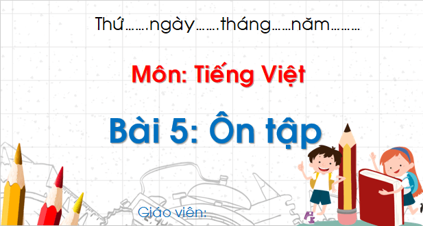 Giáo án điện tử Bài 5: Ôn tập và kể chuyện trang 128 lớp 1 | PPT Tiếng Việt lớp 1 Chân trời sáng tạo