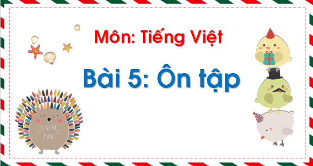 Giáo án điện tử Bài 5: Ôn tập và kể chuyện trang 18 lớp 1 | PPT Tiếng Việt lớp 1 Chân trời sáng tạo