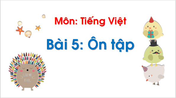 Giáo án điện tử Bài 5: Ôn tập và kể chuyện trang 68 lớp 1 | PPT Tiếng Việt lớp 1 Chân trời sáng tạo