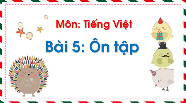 Giáo án điện tử Bài 5: Ôn tập và kể chuyện trang 98 lớp 1 | PPT Tiếng Việt lớp 1 Chân trời sáng tạo