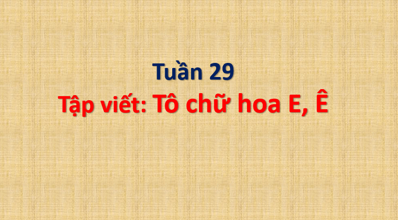 Giáo án điện tử Tô chữ hoa E, Ê lớp 1 | PPT Tiếng Việt lớp 1 Cánh diều
