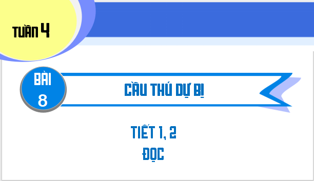 Giáo án điện tử Cầu thủ dự bị lớp 2 | PPT Tiếng Việt lớp 2 Kết nối tri thức