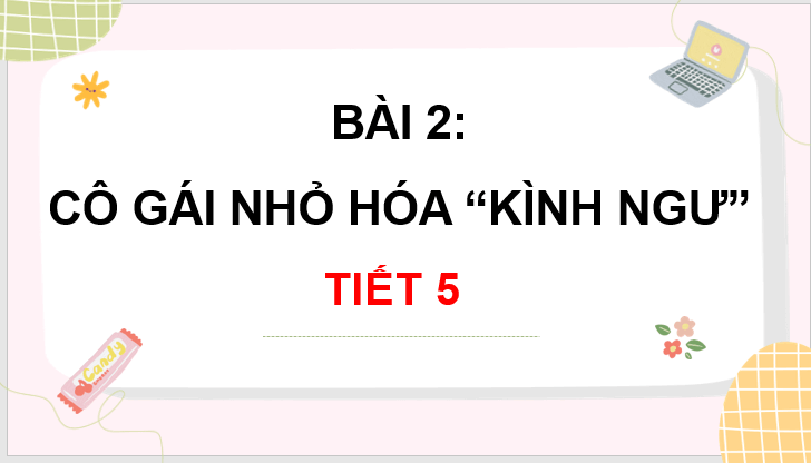 Giáo án điện tử Cô gái nhỏ hóa kình ngư lớp 3 | PPT Tiếng Việt lớp 3 Chân trời sáng tạo